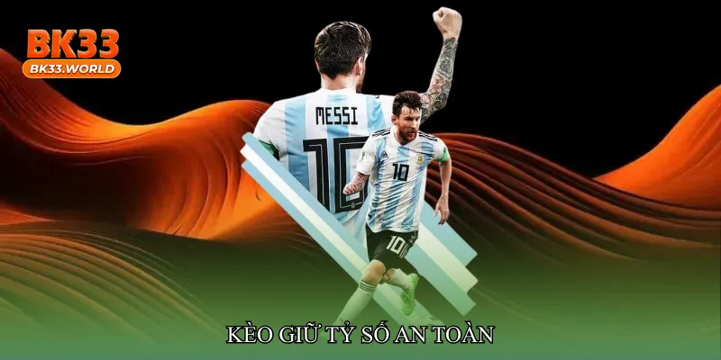 Kèo giữ tỷ số an toàn