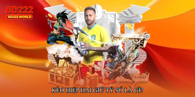 Kèo hiệp hai giữ tỷ số là gì?