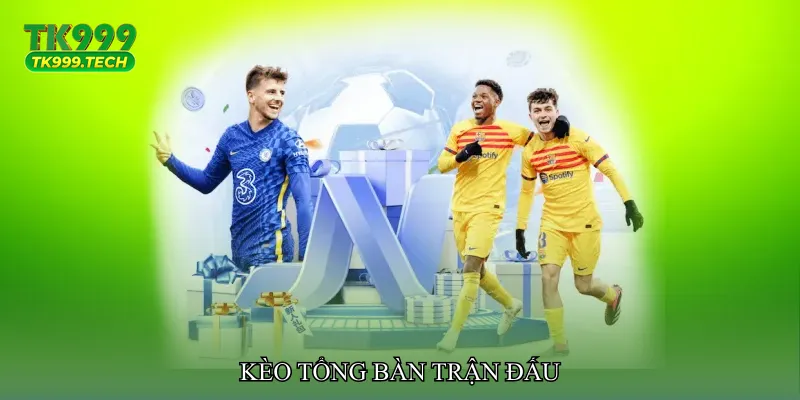 Kèo tổng bàn trận đấu