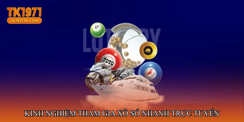 Kinh nghiệm tham gia Xổ số nhanh trực tuyến bền vững