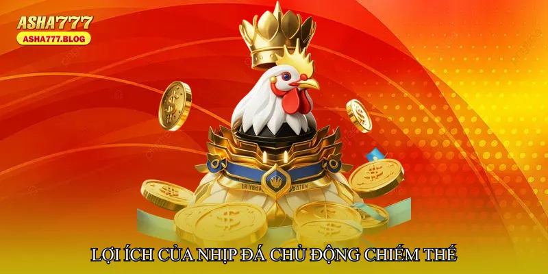 Lợi ích của nhịp đá chủ động chiếm thế