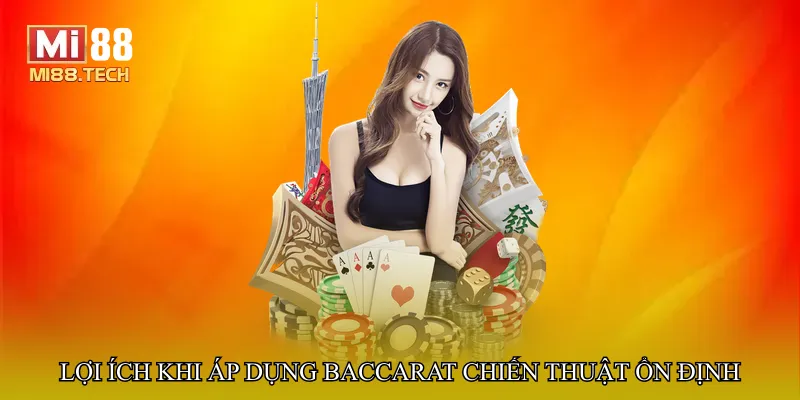Lợi ích khi áp dụng Baccarat chiến thuật ổn định