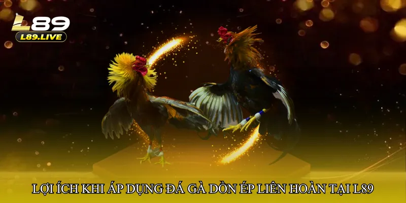 Lợi ích khi áp dụng Đá gà dồn ép liên hoàn tại L89