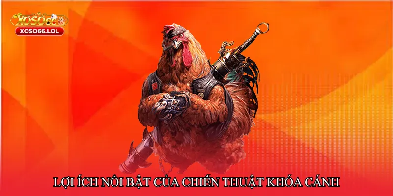 Lợi ích nổi bật của chiến thuật khóa cánh