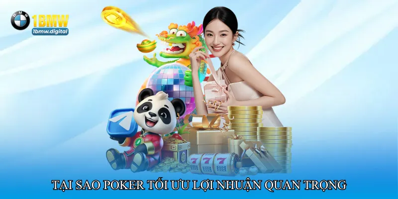 Tại sao Poker tối ưu lợi nhuận quan trọng