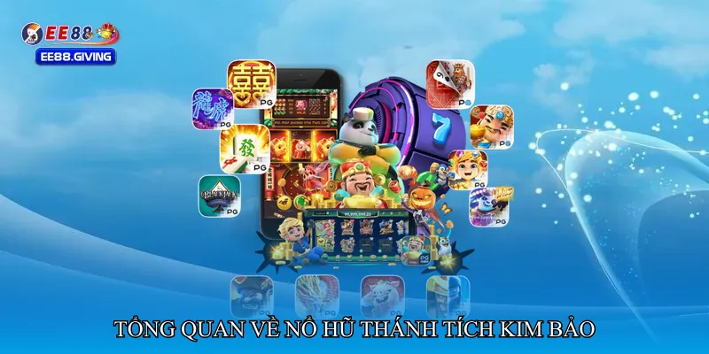 Tổng quan về Nổ hũ thánh tích kim bảo