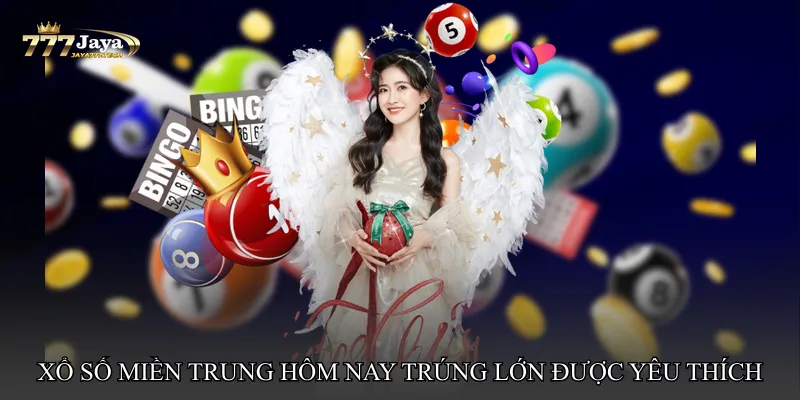 Vì sao Xổ số miền Trung hôm nay trúng lớn được yêu thích