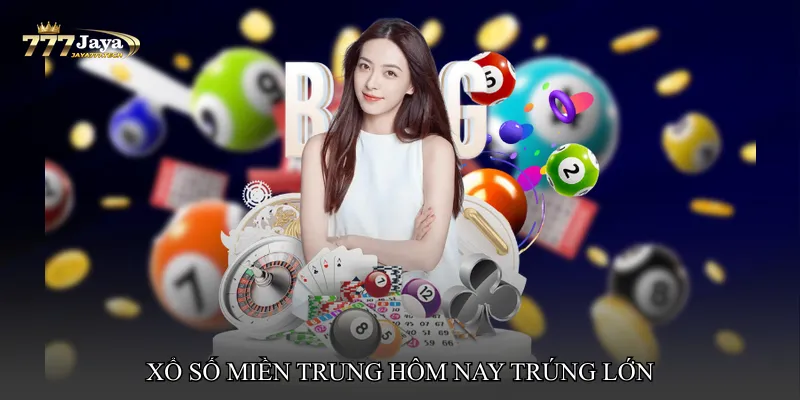 Xổ số miền Trung hôm nay trúng lớn