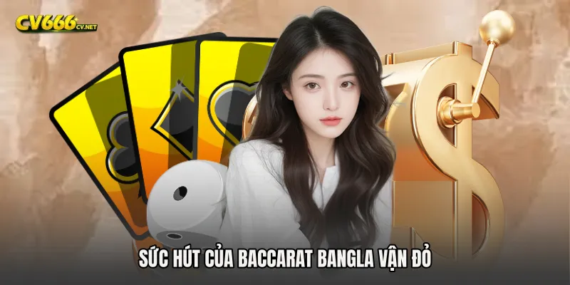 Sức hút của Baccarat Bangla vận đỏ